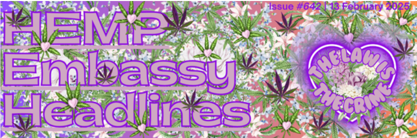 HEMP EMBASSY HEADLINES ISSUE #642 | 13 FEBRUARY 2025